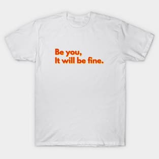 Be You, It will be fine T-Shirt